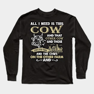 All I Need Is This Cow And That Cow And Those Cows Over There Long Sleeve T-Shirt